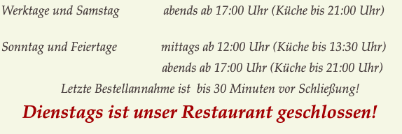 Werktage und Samstag              abends ab 17:00